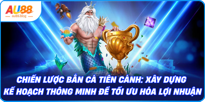 Bắn Cá Tiên Cánh - Khám Phá Thế Giới Đại Dương Kỳ Thú Chiến lược Bắn Cá Tiên
