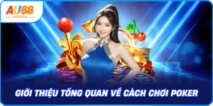 Giới thiệu tổng quan về cách chơi poker