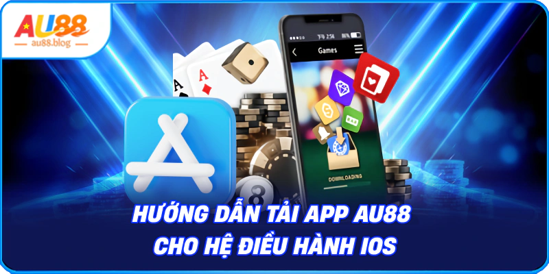 Tải App AU88 - Kho Game Đỉnh Cao Trong Tầm Tay Tải App AU88 Cho Hệ Điều Hành iOS