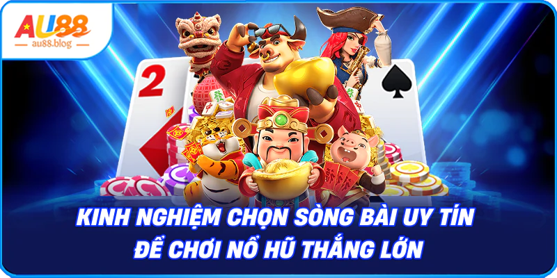 Mẹo Chơi Nổ Hũ Thắng Lớn: Bí Quyết Từ Cao Thủ Kinh Nghiệm Chọn Sòng Bài Uy Tín