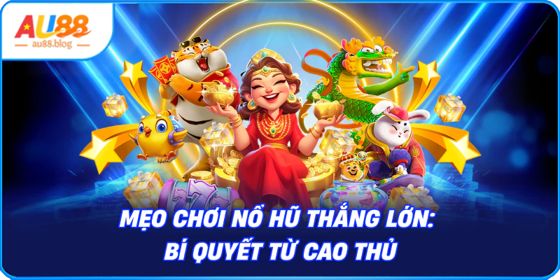 Mẹo chơi nổ hũ thắng lớn