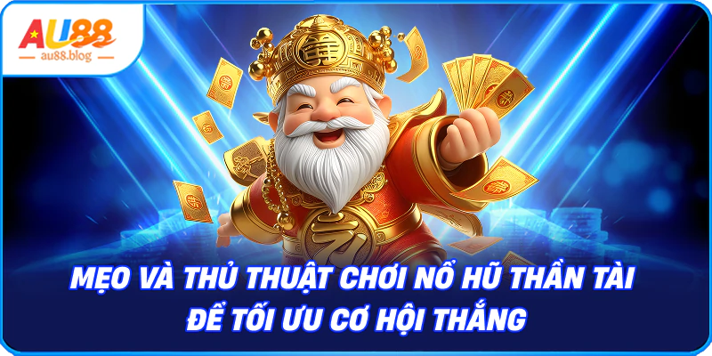 Nổ Hũ Thần Tài - Sức Hút Từ Nhà Cái Mới AU88 Mẹo và Thủ thuật Chơi Nổ Hũ