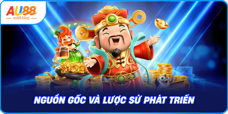Nổ Hũ Thần Tài - Sức Hút Từ Nhà Cái Mới AU88 Nguồn gốc và lược sử phát triển