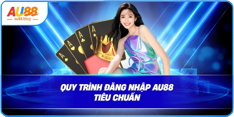 Đăng Nhập AU88: Hướng Dẫn Nhanh Và An Toàn Quy trình đăng nhập AU88 tiêu chuẩn
