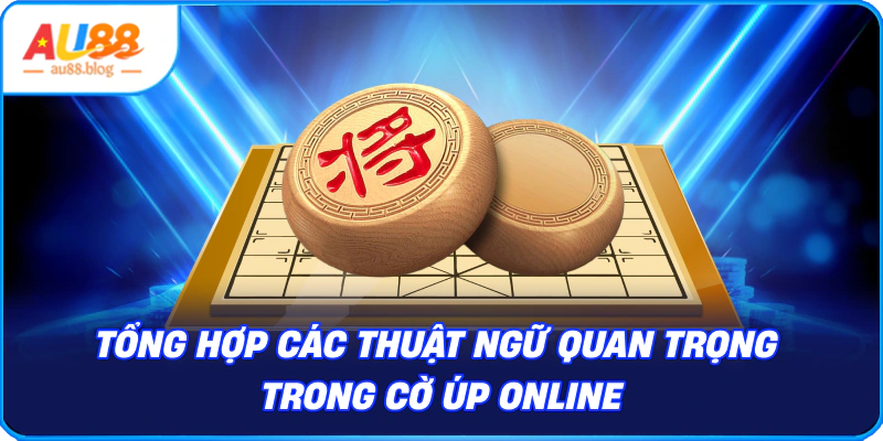 Chi tiết cách chơi cờ úp online cho người mới bắt đầu Tổng hợp các thuật ngữ quan trọng