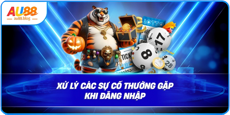 Đăng Nhập AU88: Hướng Dẫn Nhanh Và An Toàn Xử lý các sự cố thường gặp khi đăng nhập