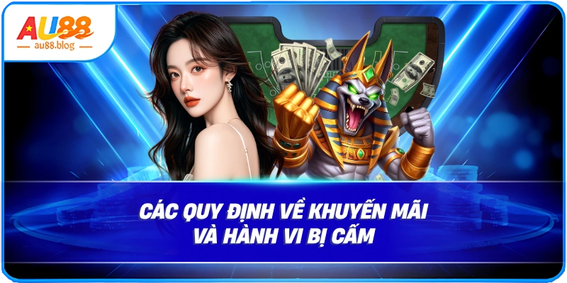 Tổng Hợp Chi Tiết Điều Khoản Và Điều Kiện AU88 Các quy định về khuyến mãi và hành vi bị cấm