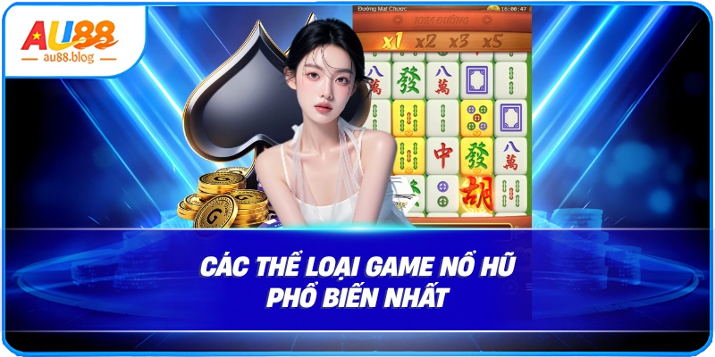 Các thể loại game nổ hũ phổ biến nhất