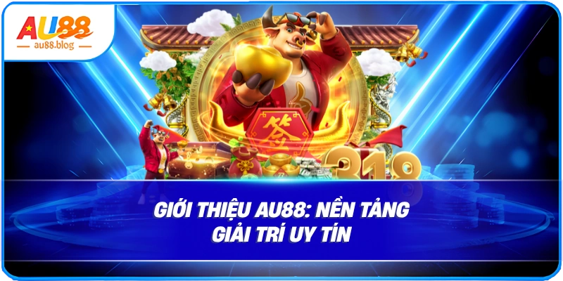 Giới thiệu AU88 - Tổng quan nhà cái uy tín Giới thiệu AU88 và hành trình phát triển thương hiệu