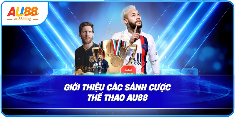 Giới thiệu các sảnh cược thể thao AU88
