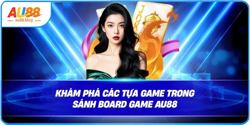 Khám phá các tựa game trong sảnh Board game AU88