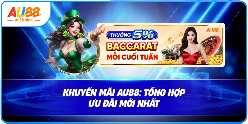Khuyến Mãi AU88: Tổng Hợp Ưu Đãi Mới Nhất Khuyến Mãi AU88