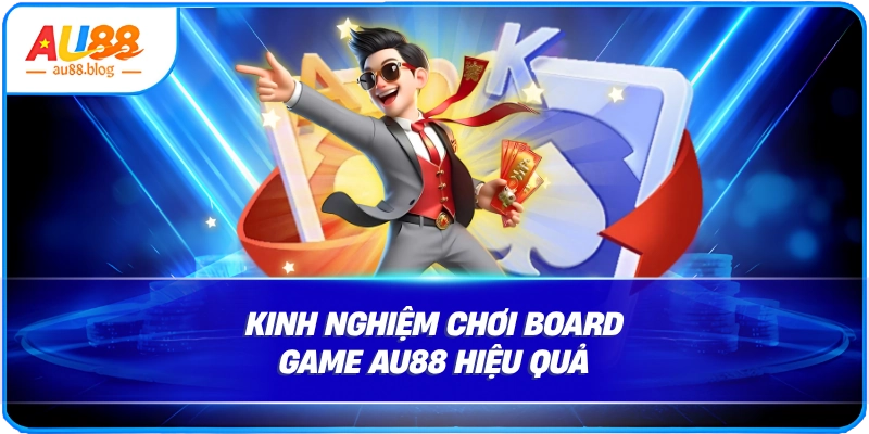 Kinh nghiệm chơi Board game AU88 hiệu quả