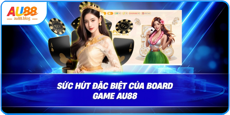 Sức hút đặc biệt của Board game AU88